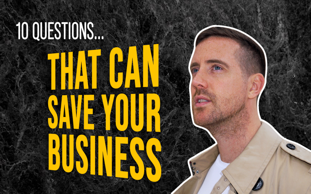 10 Questions that can literally save your business