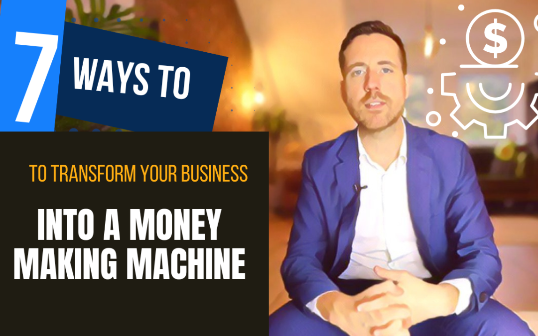 7 ways to transform your business into a money making machine course