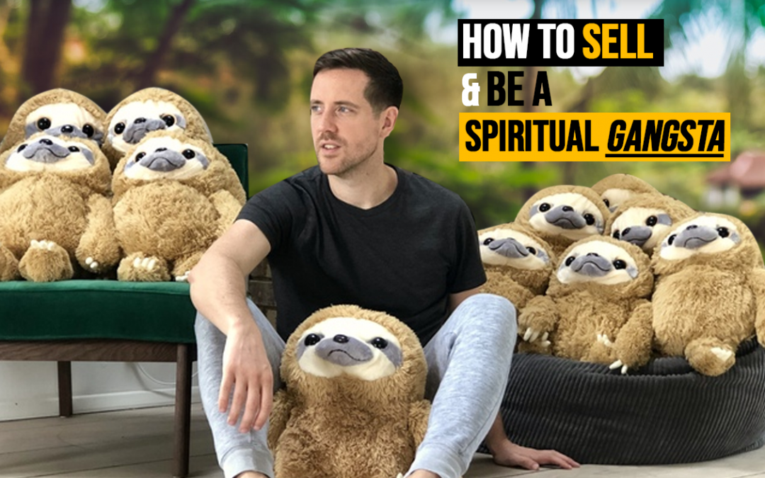 How to sell & be a spiritual gangsta